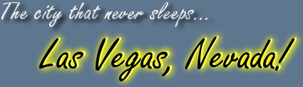 The city that never sleeps...Las Vegas, Nevada!